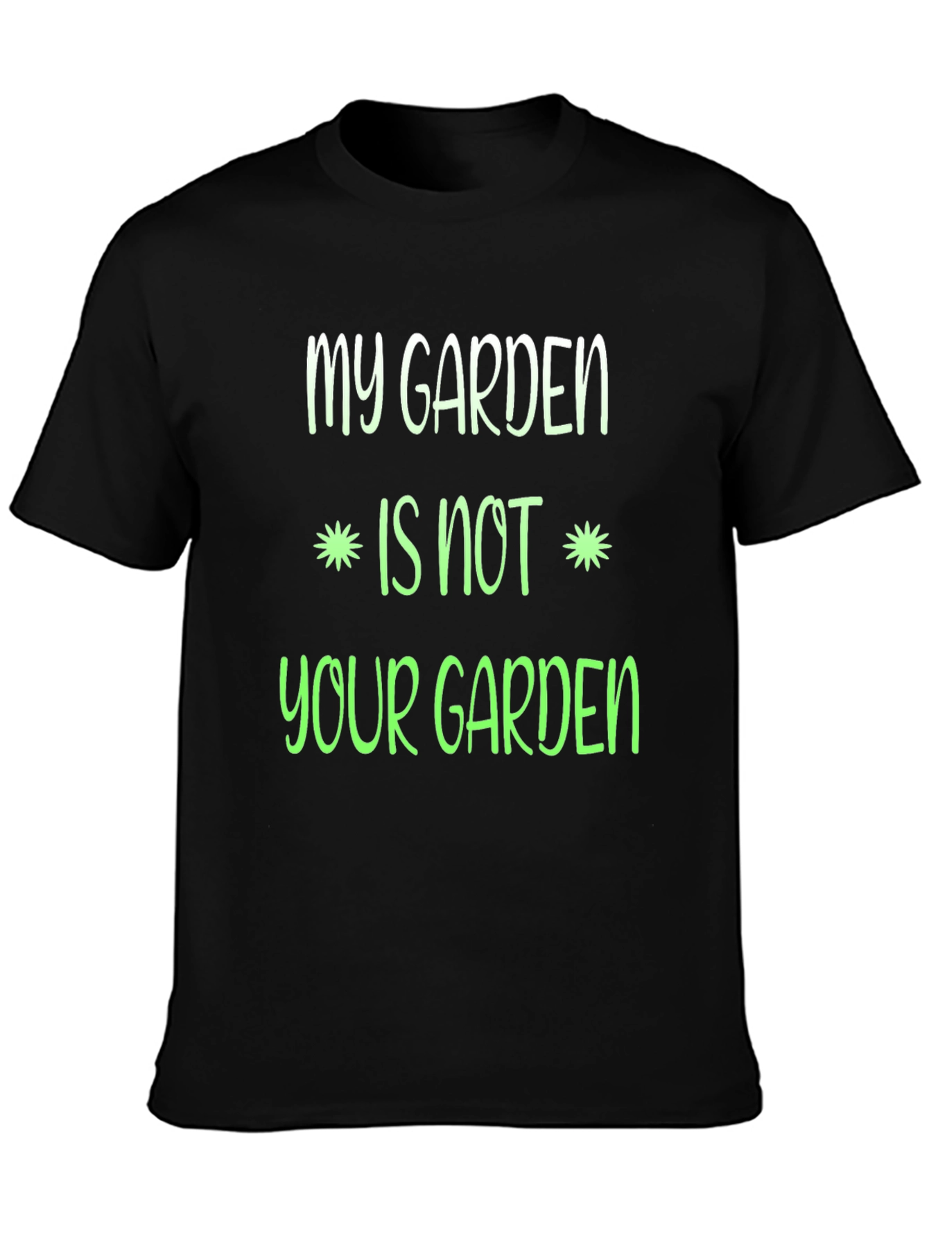My Garden Is Not Your Garden Graphic T-Shirt