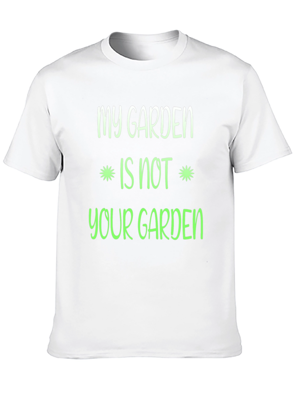 My Garden Is Not Your Garden Graphic T-Shirt