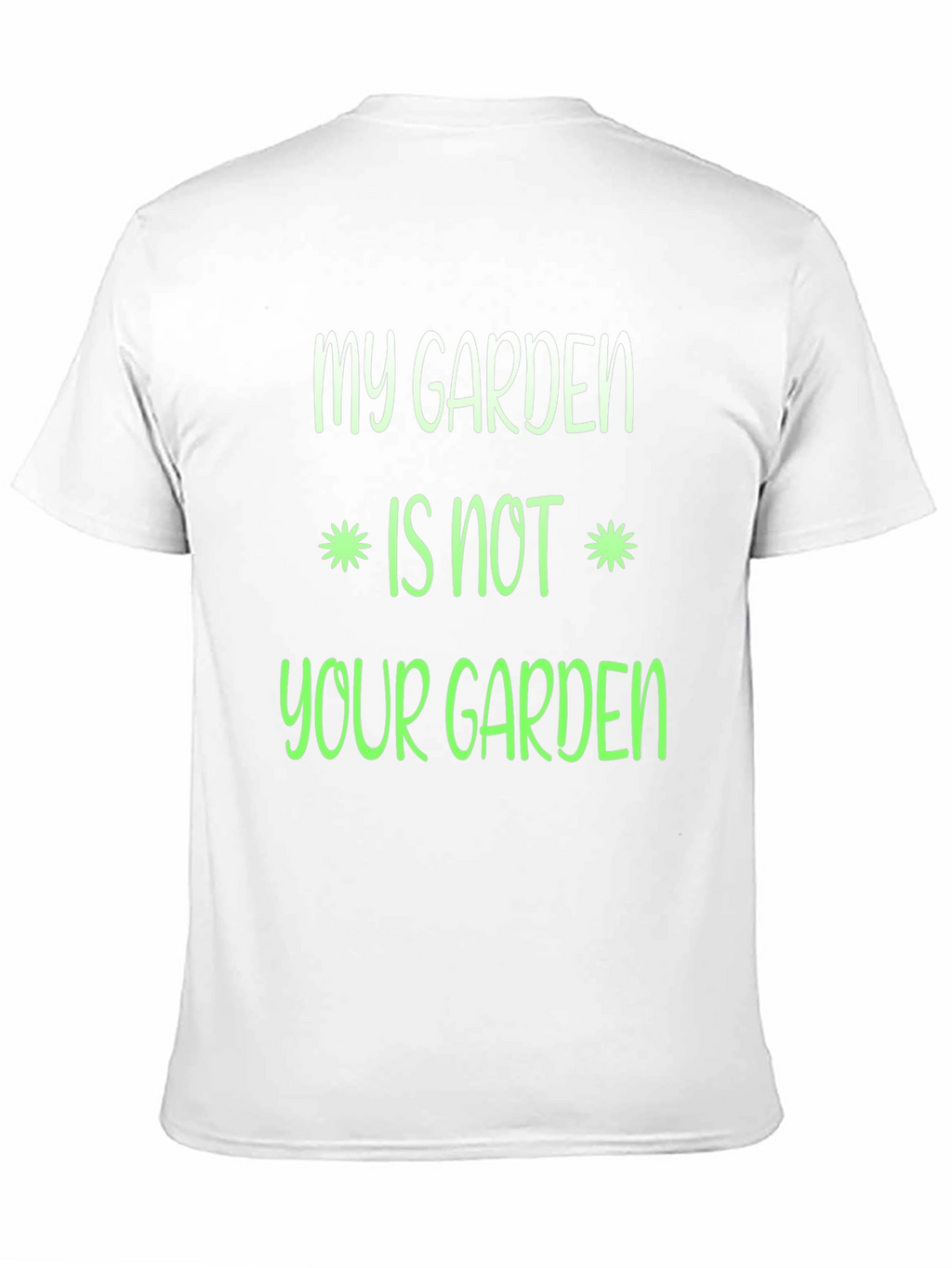 My Garden Is Not Your Garden Graphic T-Shirt