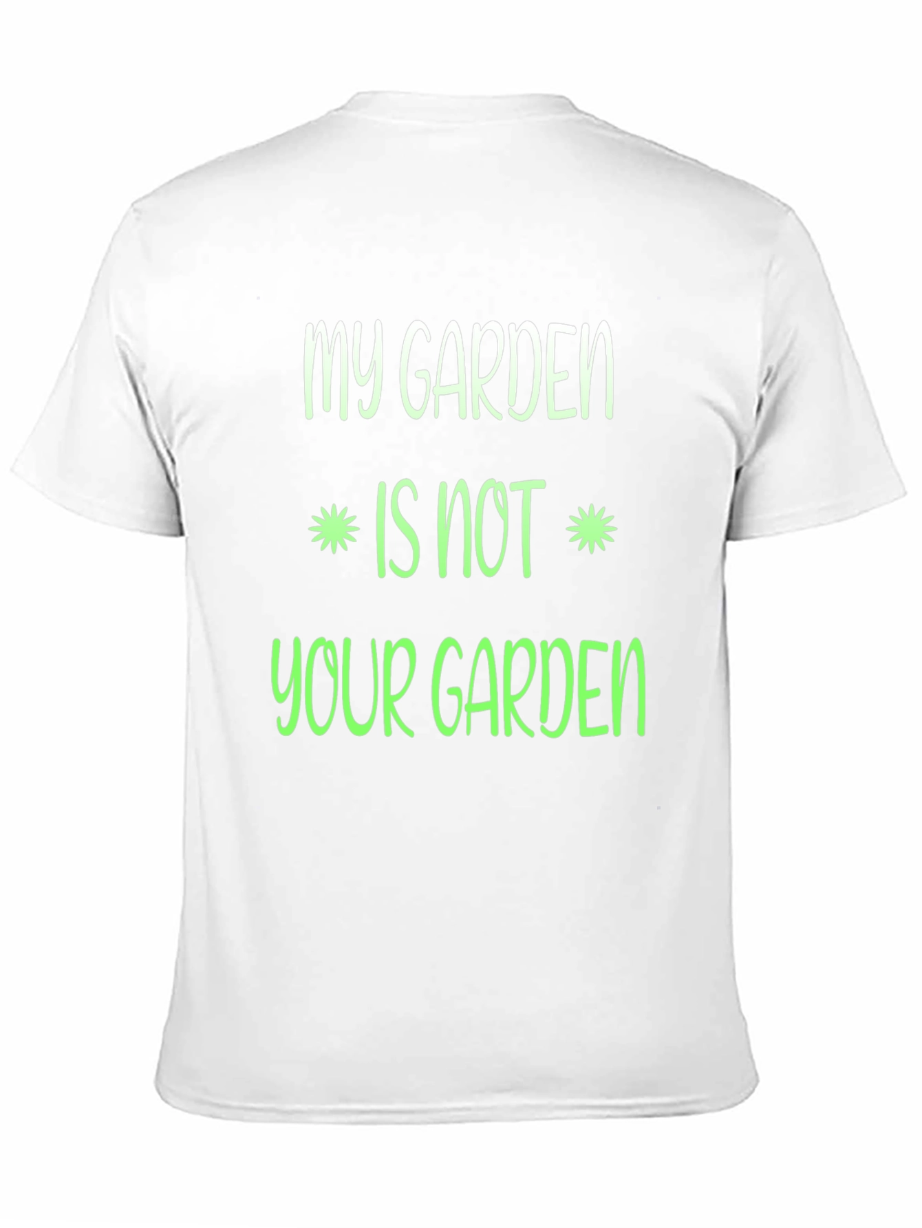 My Garden Is Not Your Garden Graphic T-Shirt