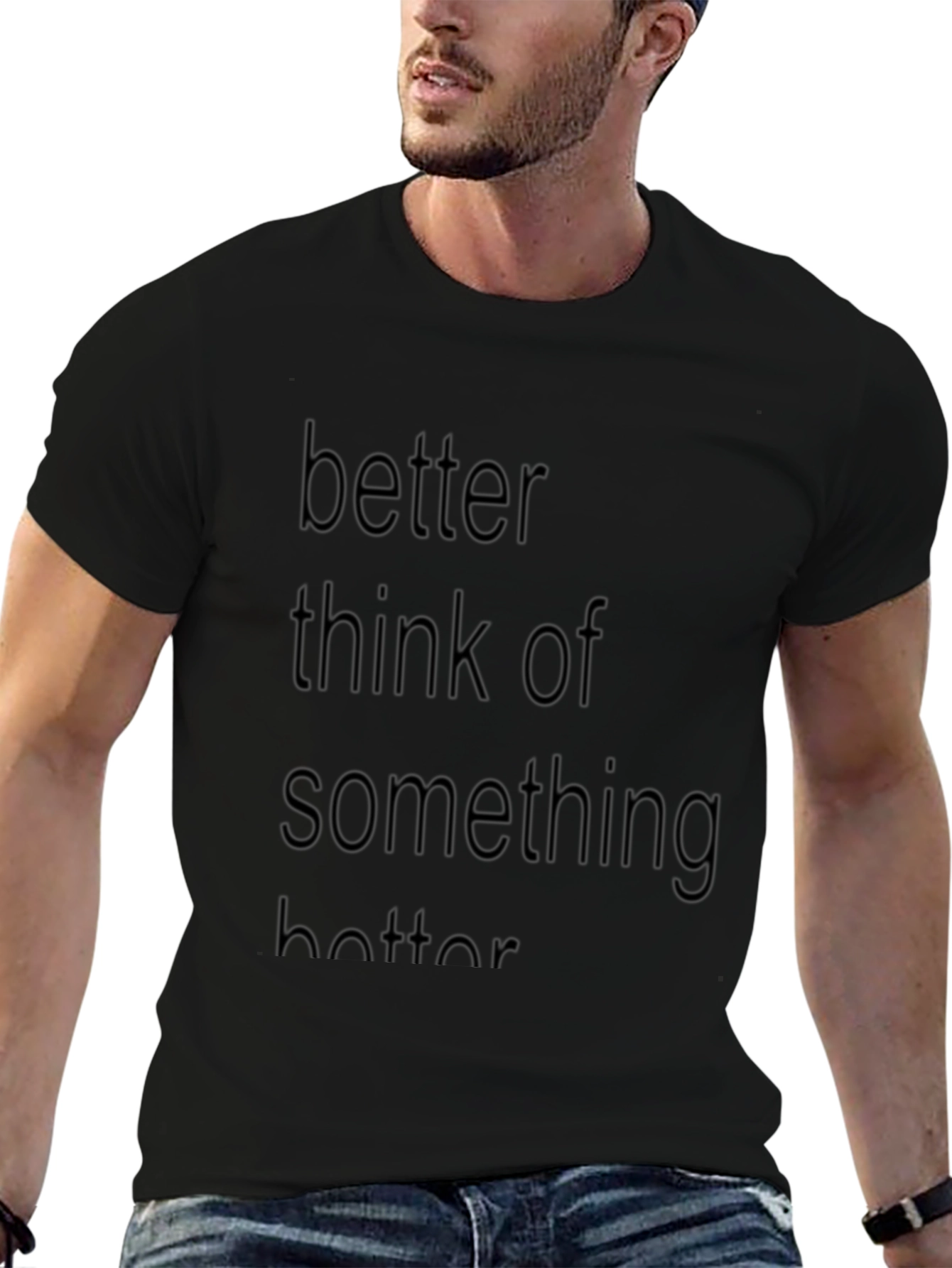 Better Think of Something Better T-Shirt