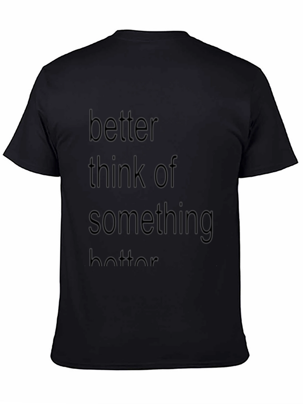 Better Think of Something Better T-Shirt