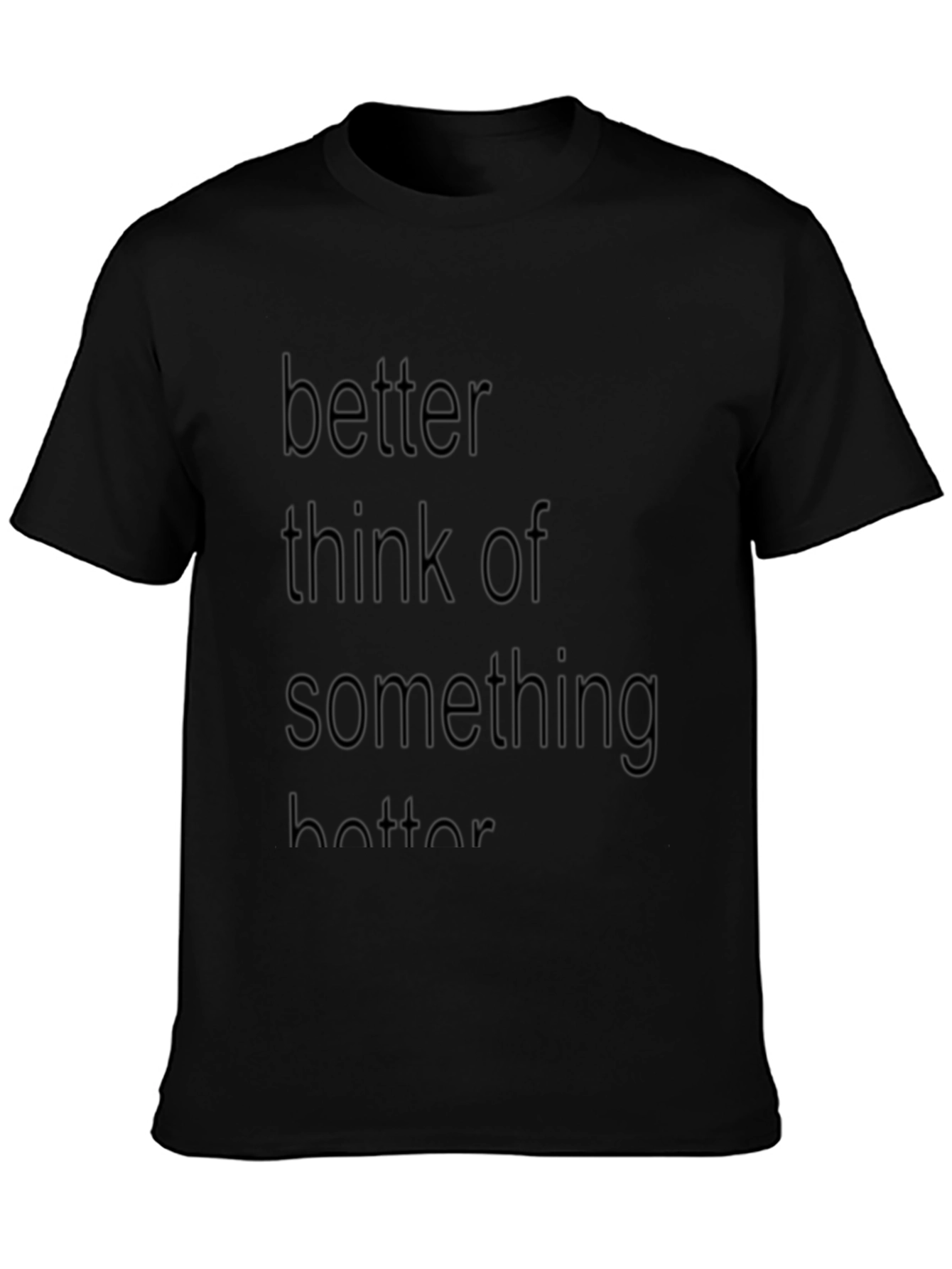 Better Think of Something Better T-Shirt