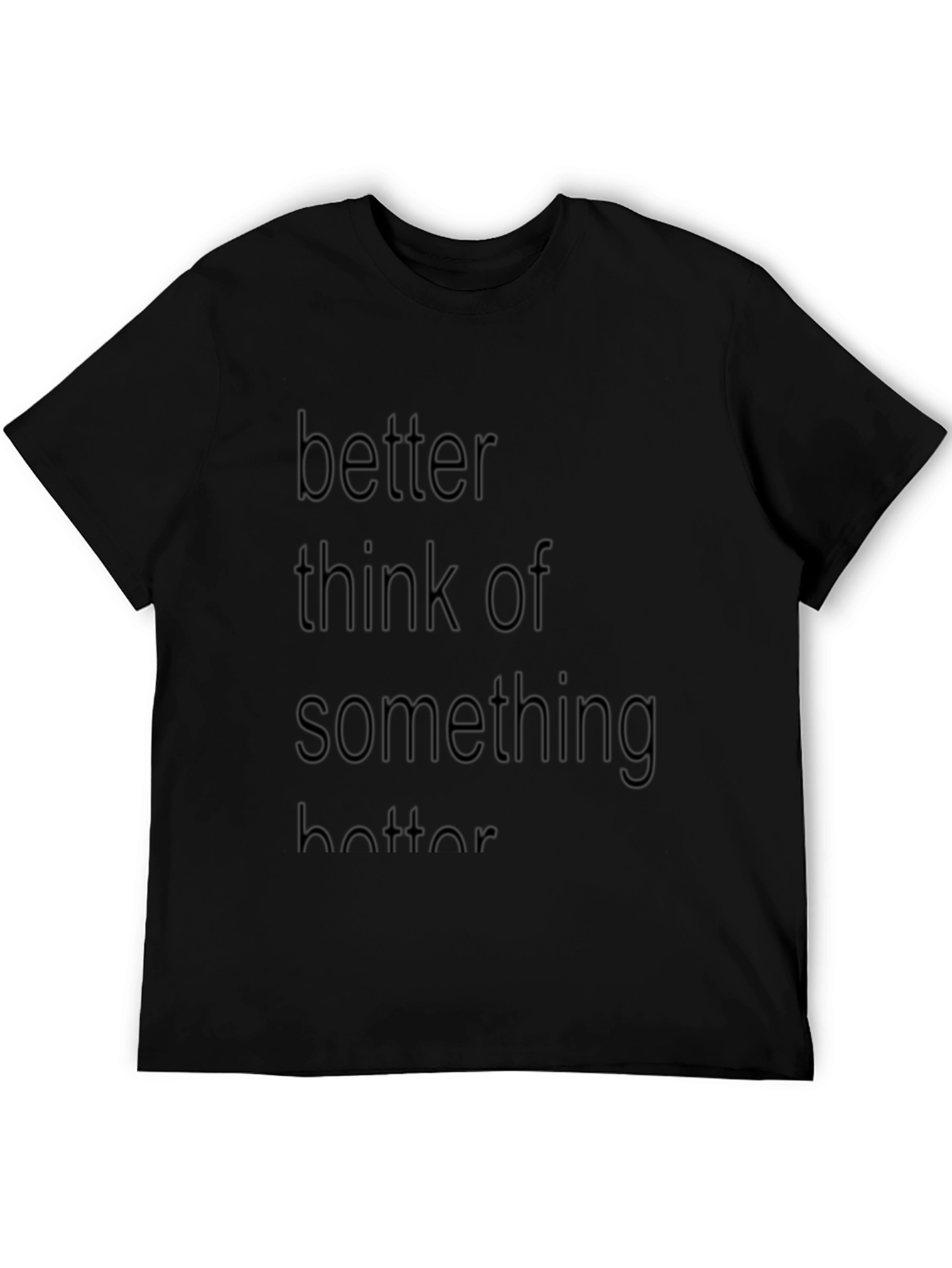 Better Think of Something Better T-Shirt
