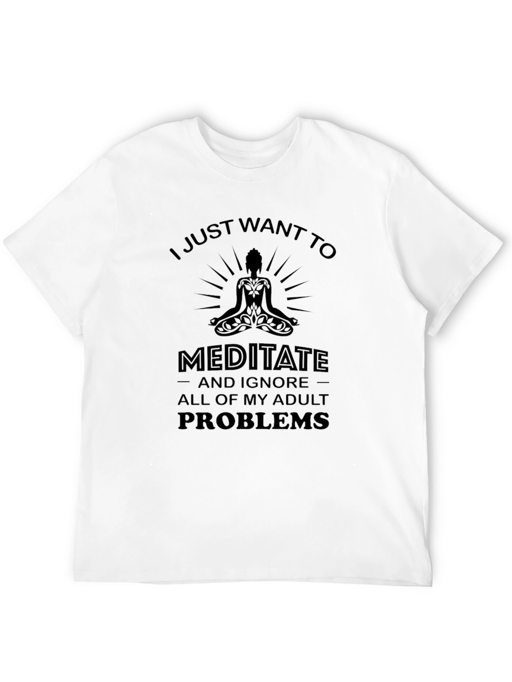 Meditate and Ignore Adult Problems T-Shirt