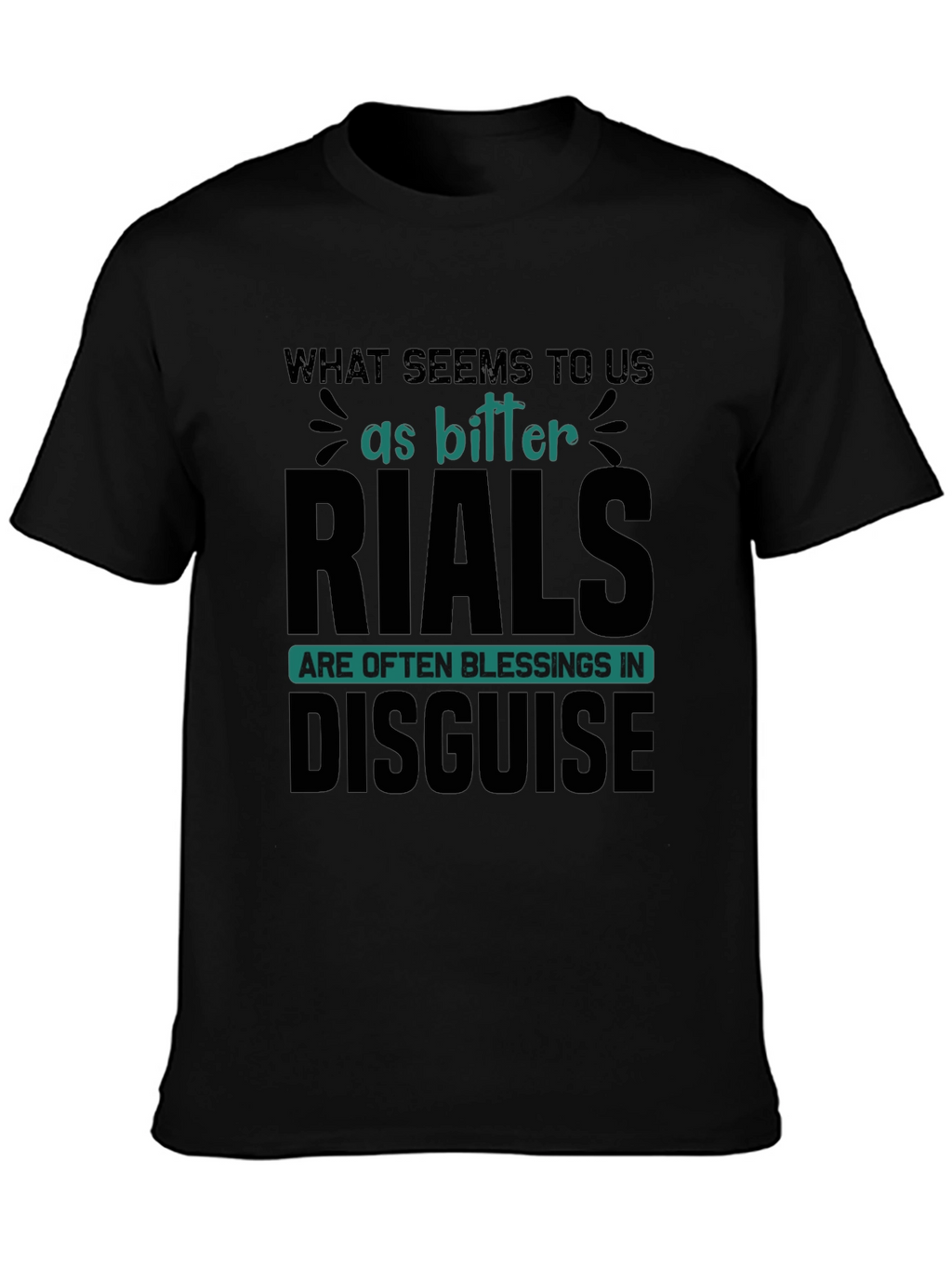 Inspirational T-Shirt: Bitter Trials Blessings Disguise