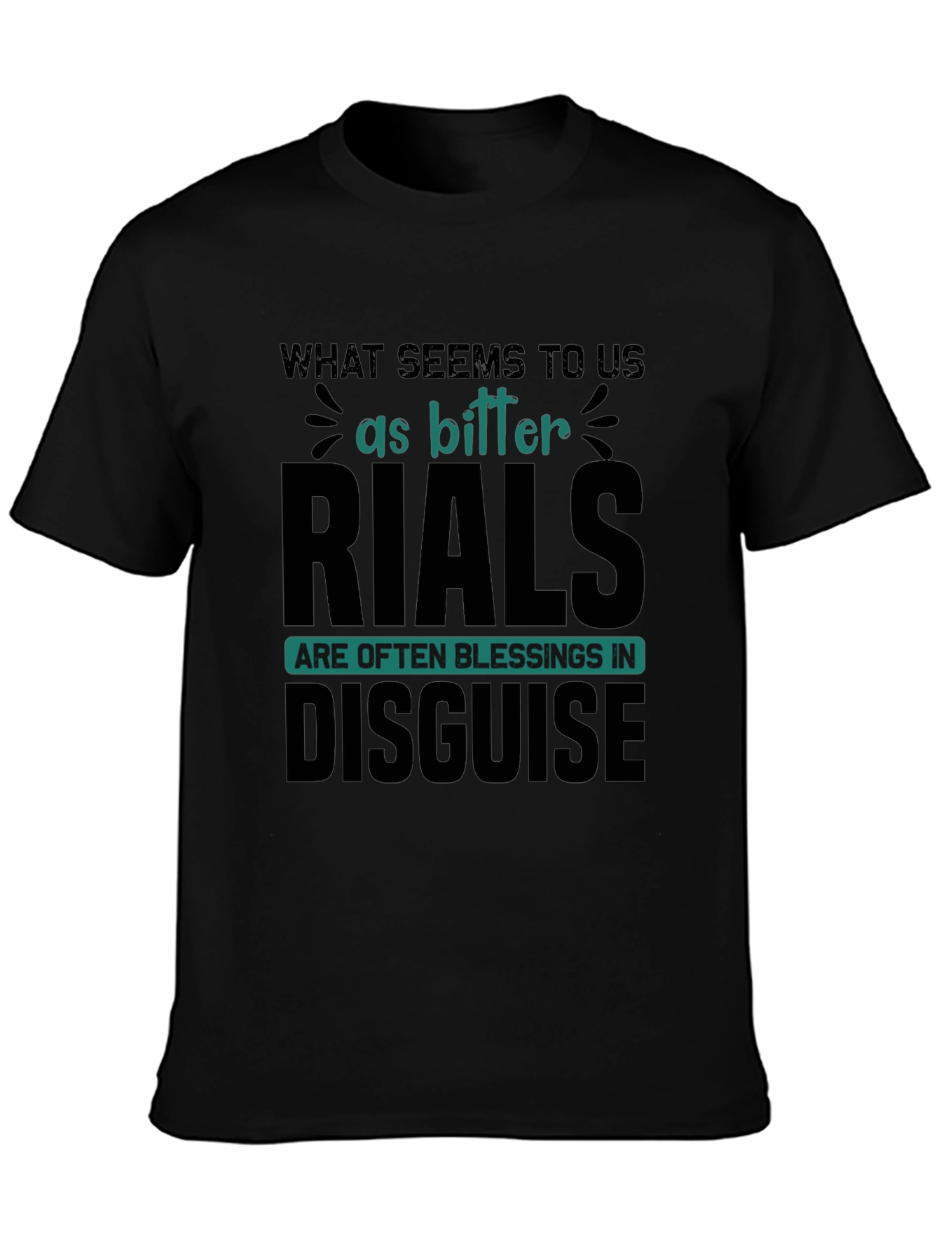 Inspirational T-Shirt: Bitter Trials Blessings Disguise