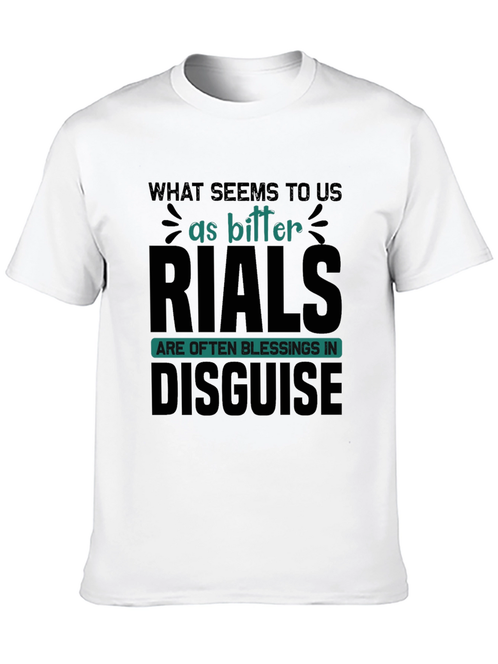 Inspirational T-Shirt: Bitter Trials Blessings Disguise