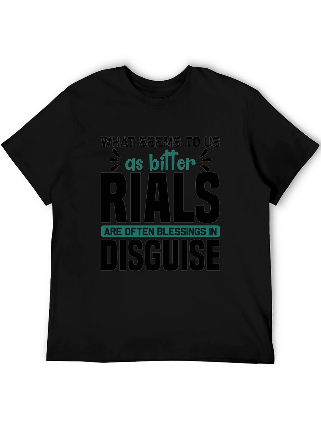 Inspirational T-Shirt: Bitter Trials Blessings Disguise