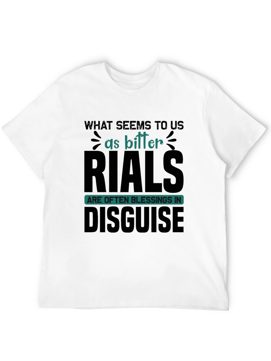 Inspirational T-Shirt: Bitter Trials Blessings Disguise