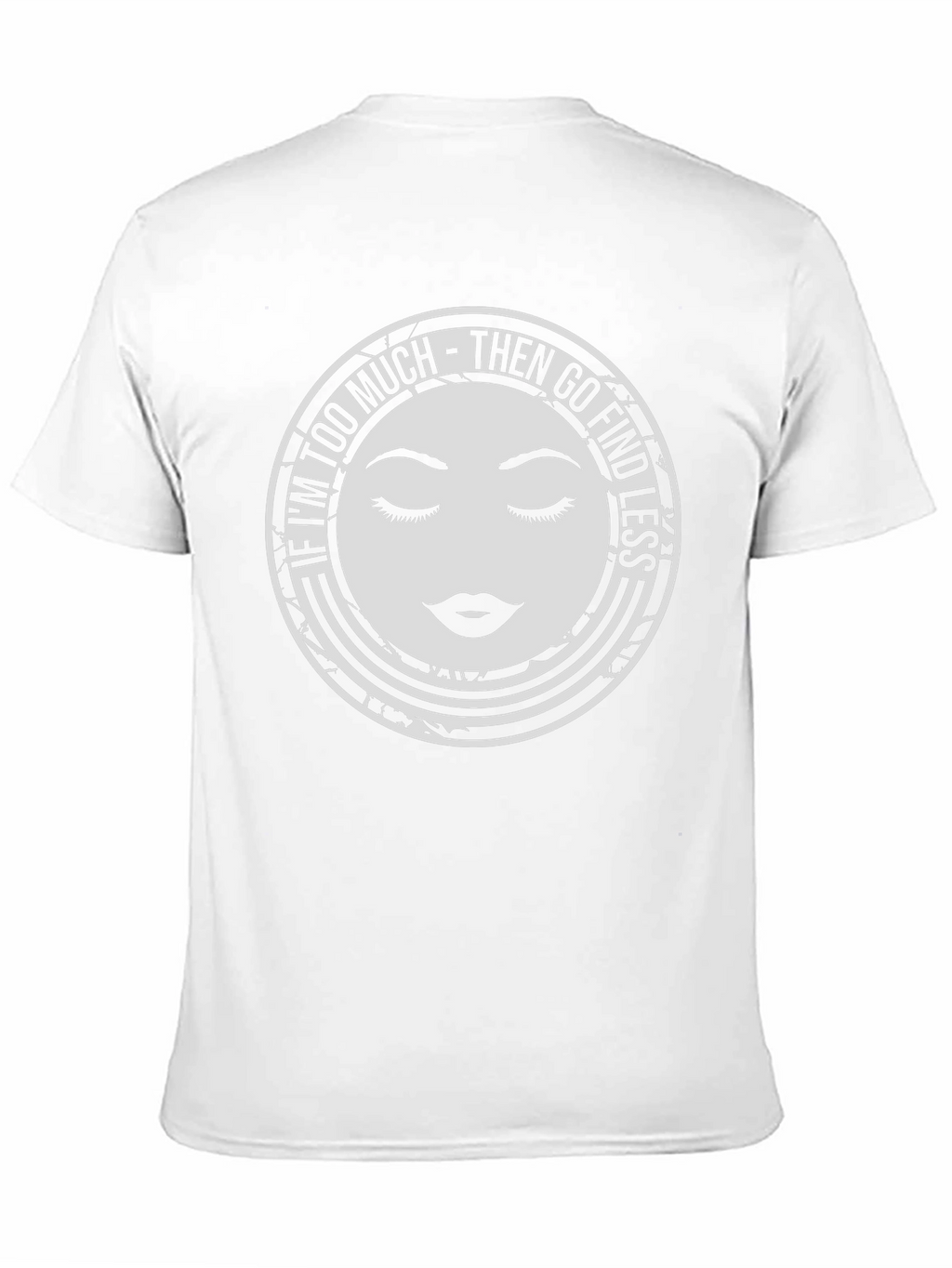 Too Much Graphic Tee - Find Less Funny Shirt