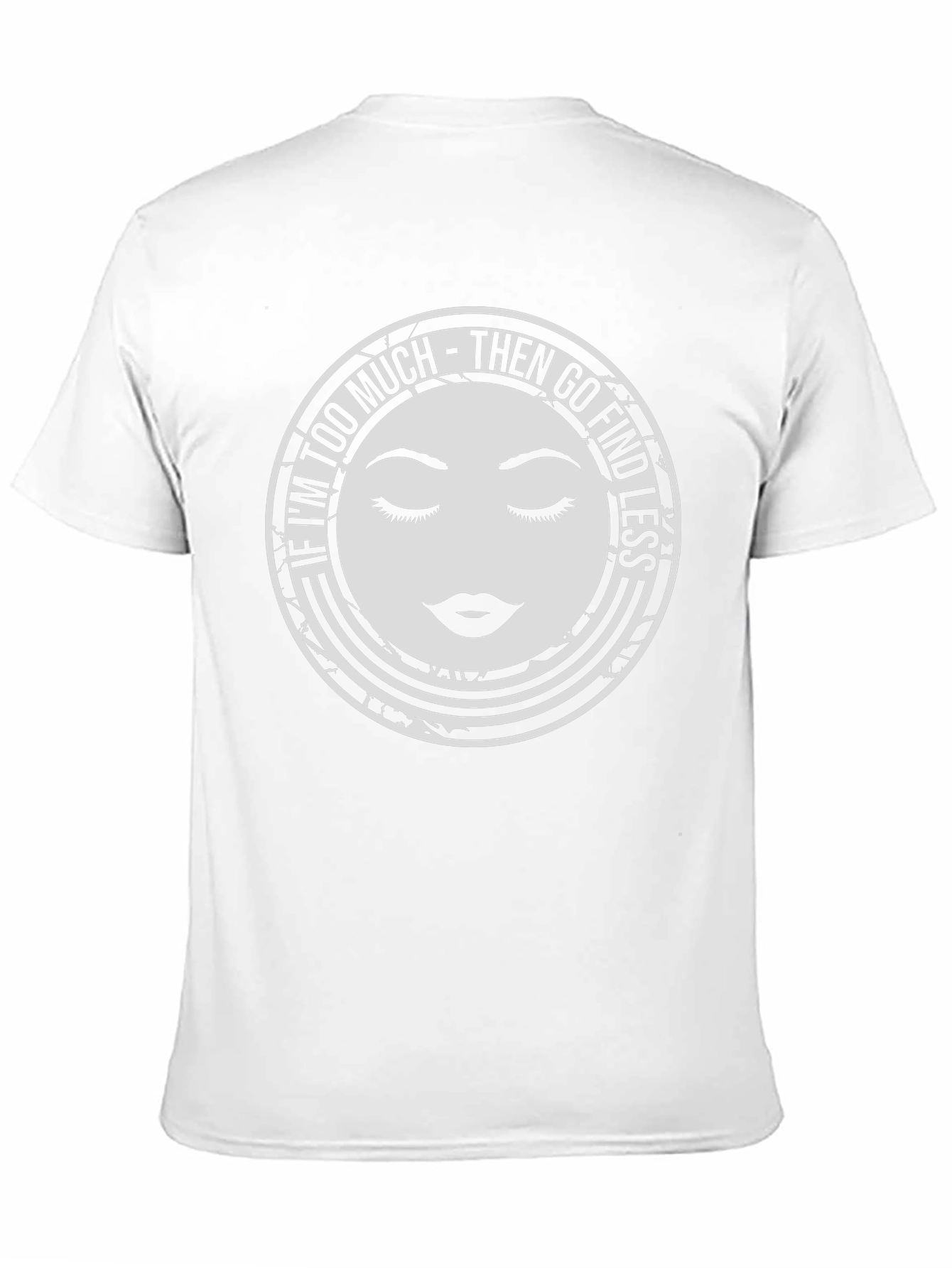 Too Much Graphic Tee - Find Less Funny Shirt