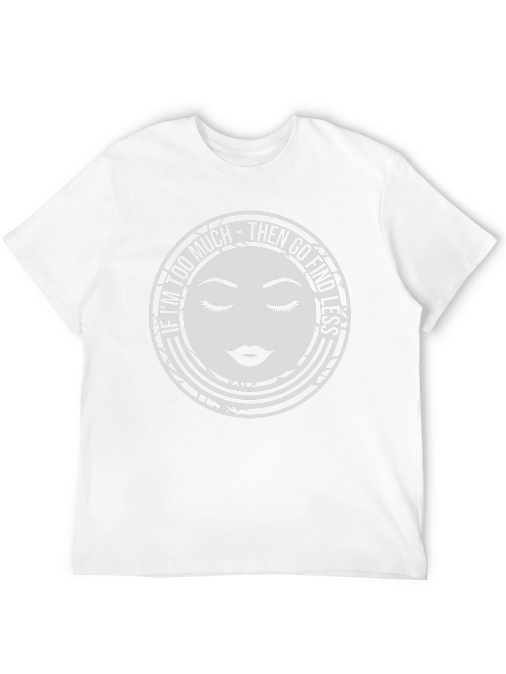 Too Much Graphic Tee - Find Less Funny Shirt