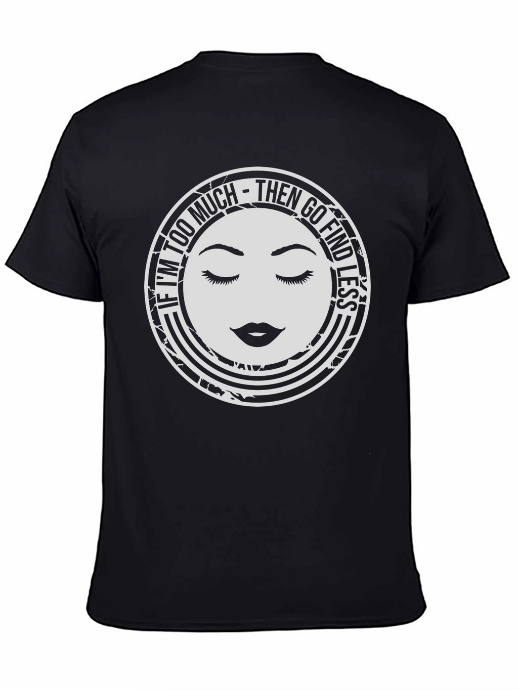 Too Much Graphic Tee - Find Less Funny Shirt