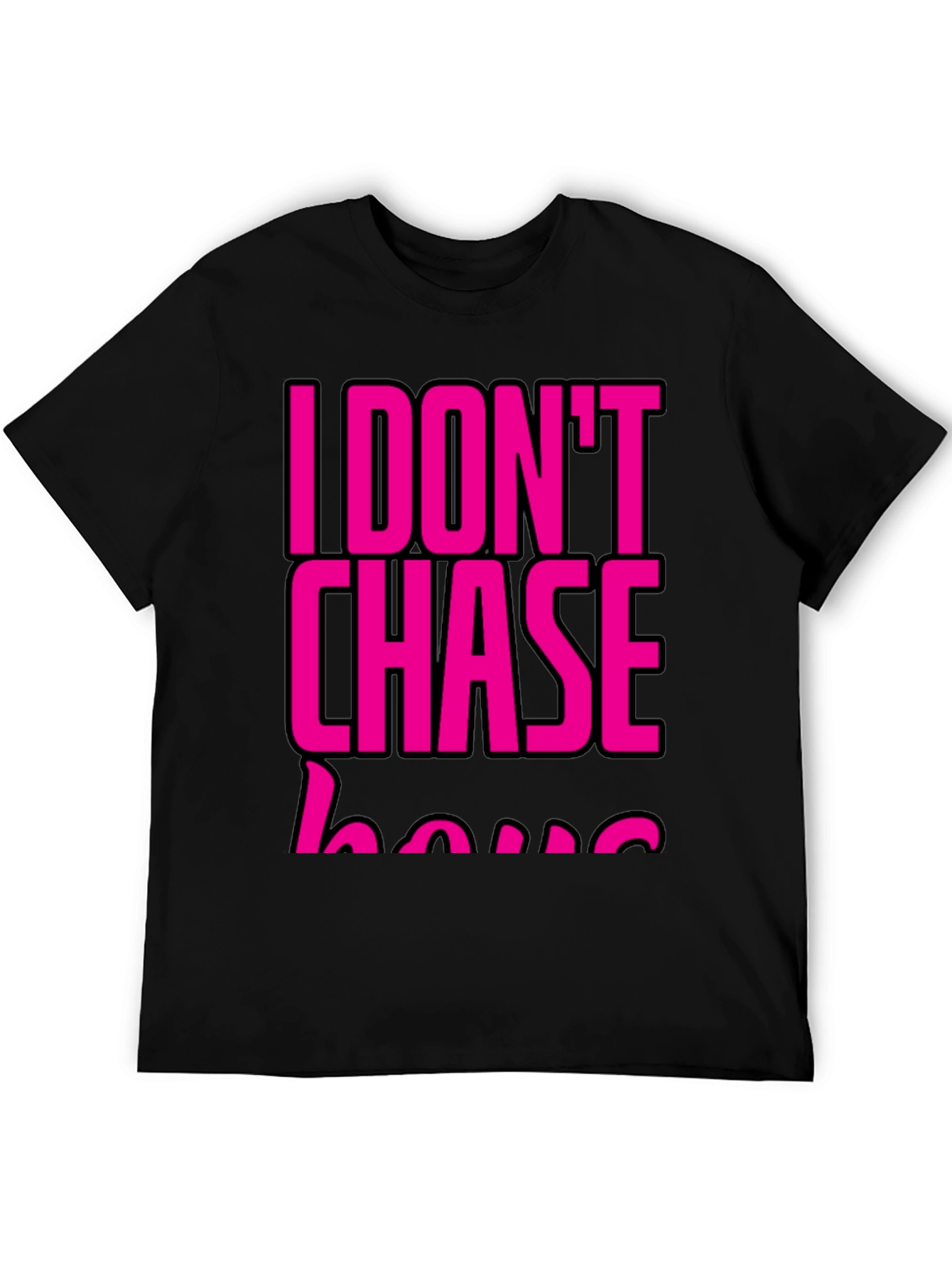 I DONT CHASE T-Shirt Black