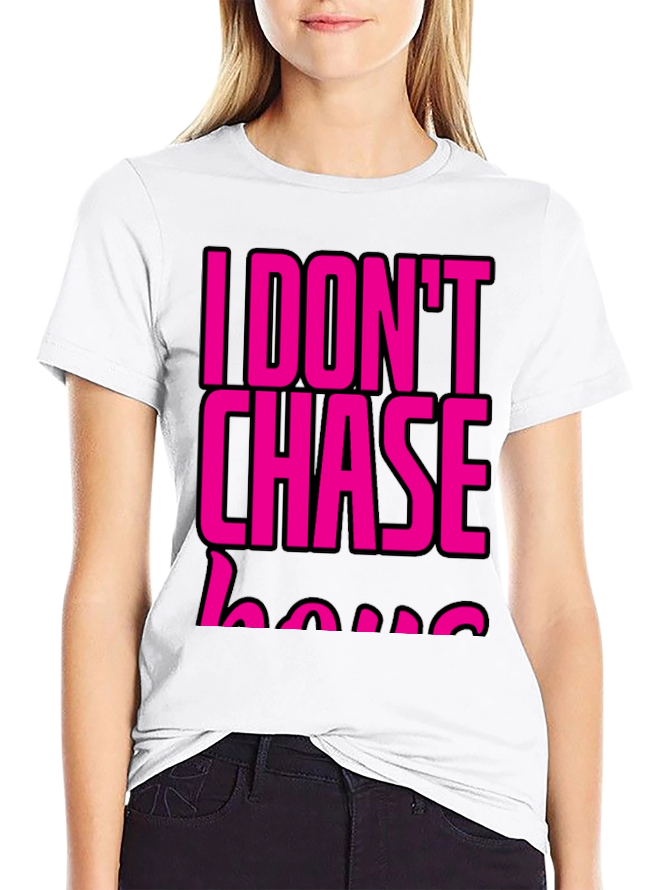 I DONT CHASE T-Shirt Black