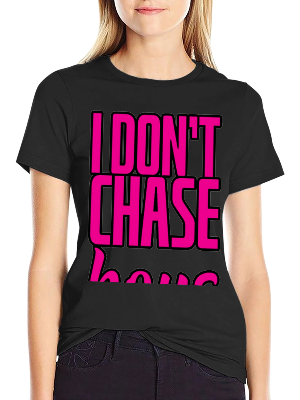 I DONT CHASE T-Shirt Black