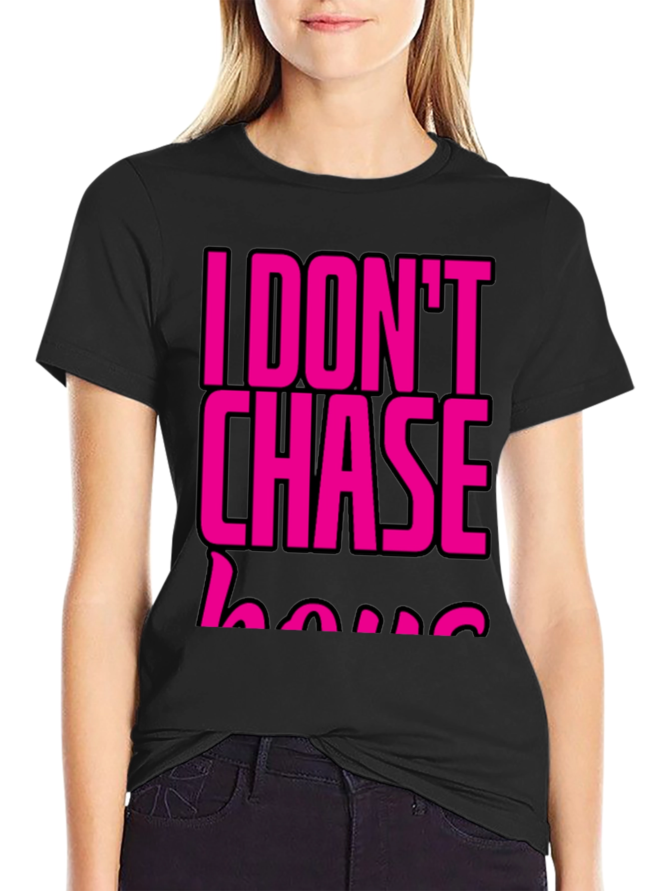 I DONT CHASE T-Shirt Black
