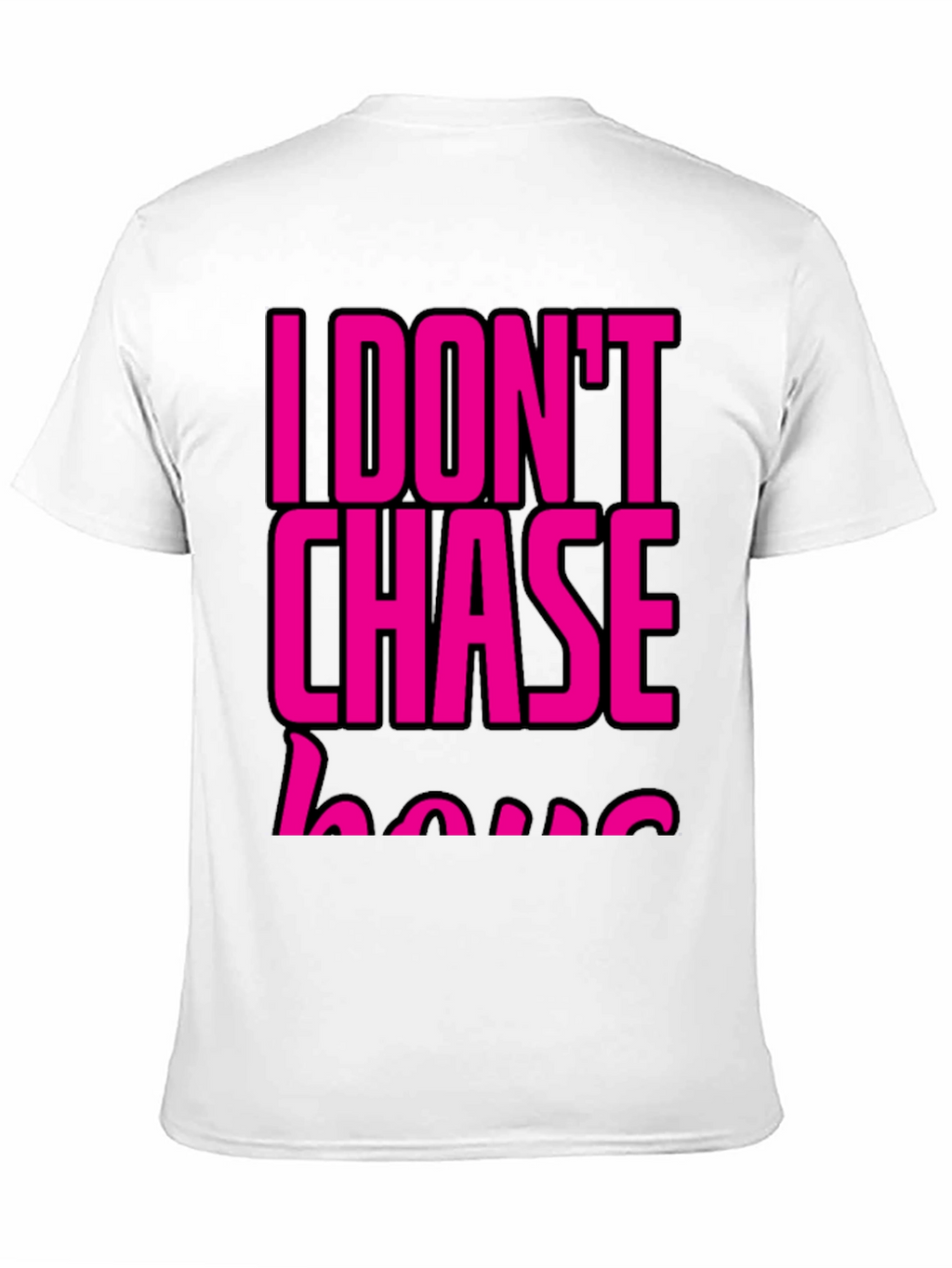 I DONT CHASE T-Shirt Black