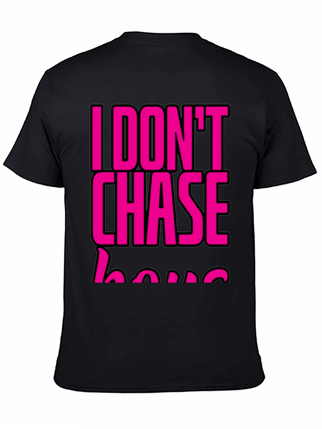 I DONT CHASE T-Shirt Black