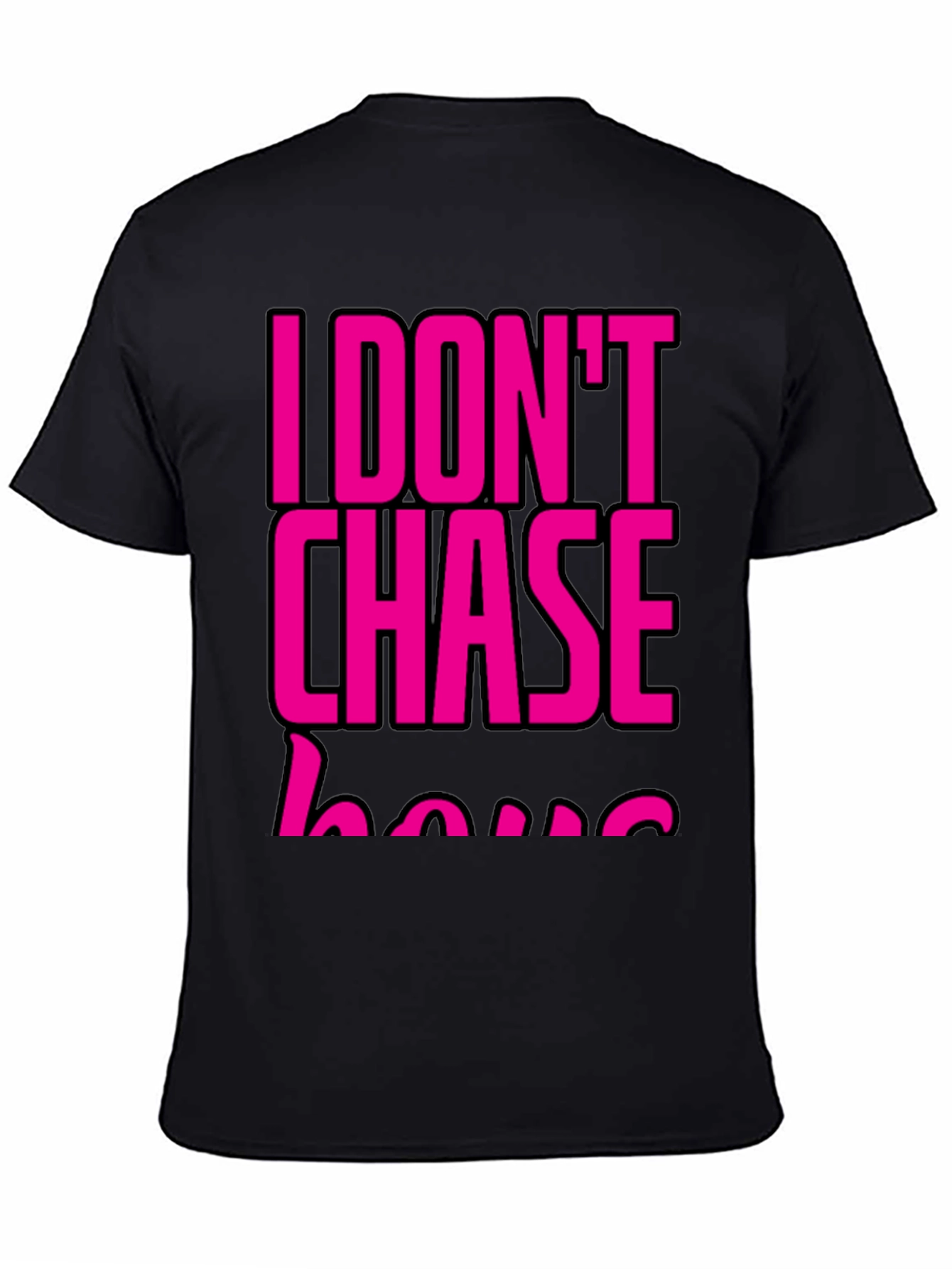 I DONT CHASE T-Shirt Black