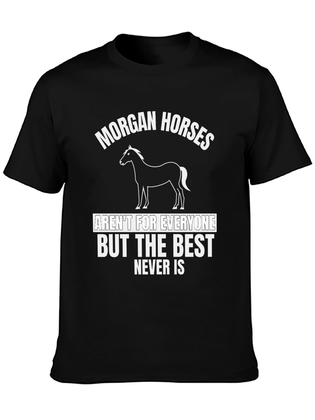 Morgan Horses T-Shirt - Best Never Is
